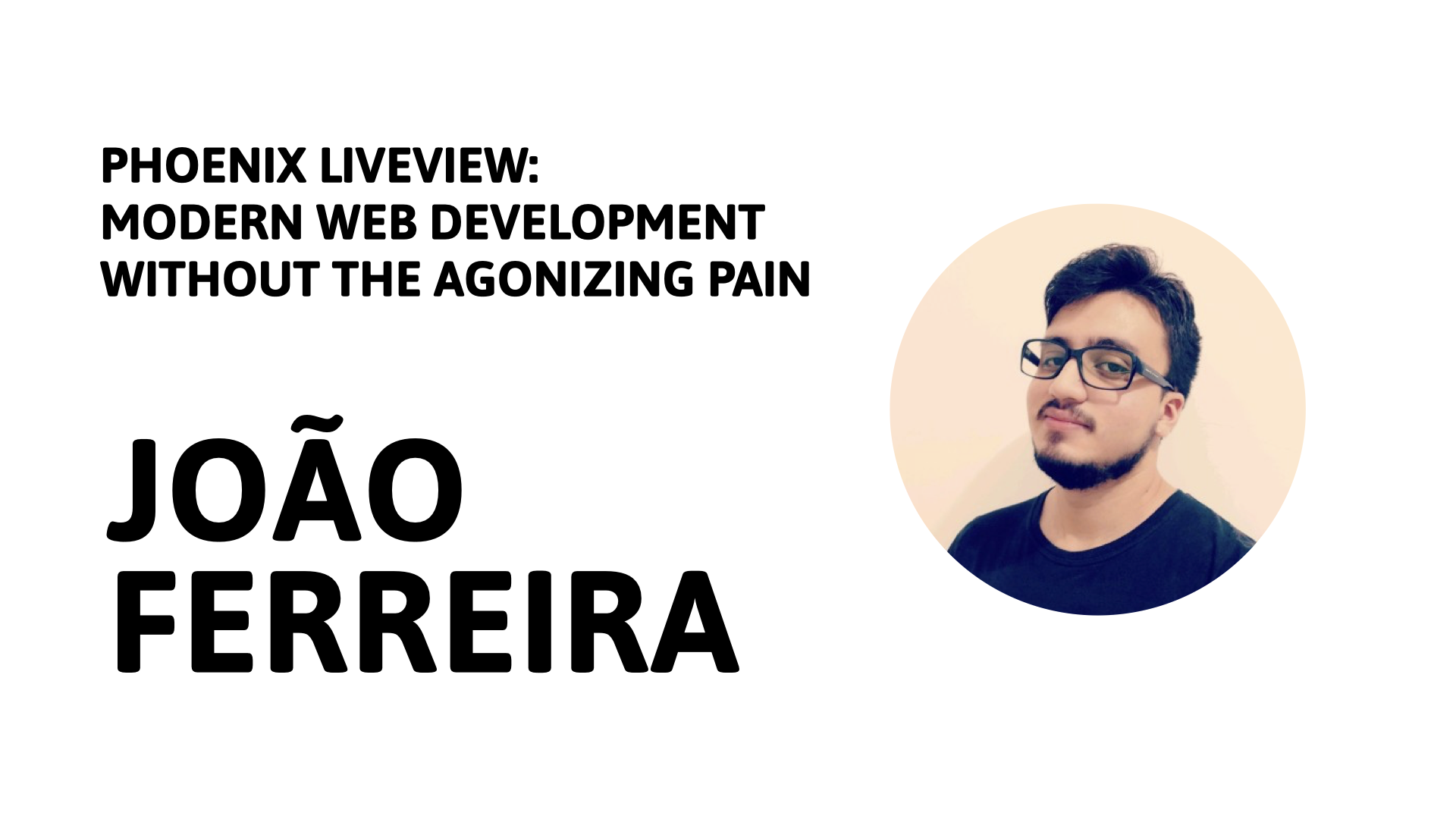 Erlang & Elixir Meetup • PHOENIX LIVEVIEW: MODERN WEB DEVELOPMENT WITHOUT THE AGONIZING PAIN