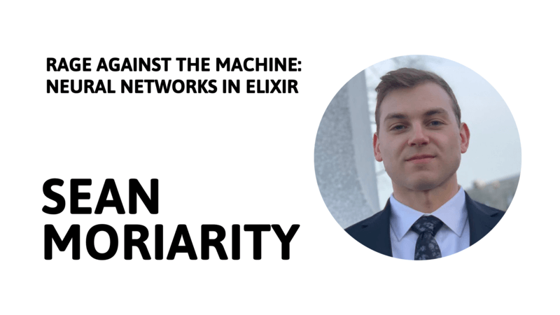 September Erlang & Elixir Meetup • RAGE AGAINST THE MACHINE: NEURAL NETWORKS IN ELIXIR
