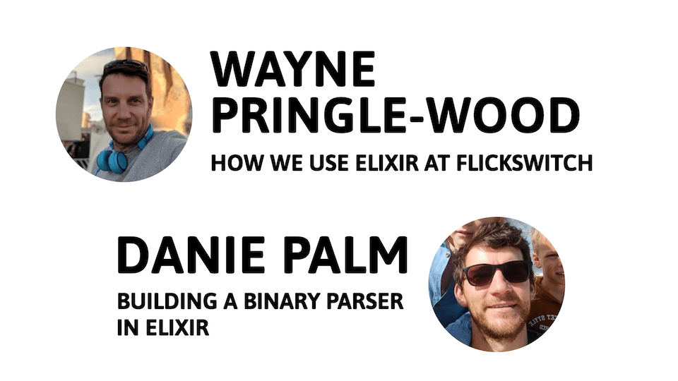 May Erlang & Elixir Meetup • Wayne Pringle-Wood & Danie Palm